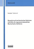Bewertung Amerikanischer Optionen mit Hilfe von regressionsbasierten Monte-Carlo-Verfahren (Berichte aus der Mathematik)