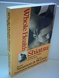 Whole Health Shiatsu: Health and Vitality for Every