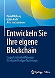 Entwickeln Sie Ihre eigene Blockchain: Ein praktischer Leitfaden zur Distributed-Ledger-Technolog