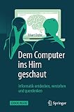 Dem Computer ins Hirn geschaut: Informatik entdecken, verstehen und querdenk
