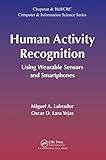 Human Activity Recognition: Using Wearable Sensors and Smartphones (Chapman & Hall/CRC Computer and Information Science Series Book 30) (English Edition)