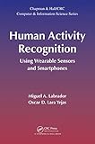Human Activity Recognition: Using Wearable Sensors and Smartphones (Chapman & Hall/CRC Computer and Information Science Series Book 30) (English Edition)