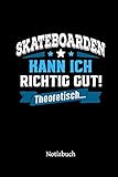 Skateboarden kann ich richtig gut - theoretisch: Notizbuch, lustiges Geschenk für einen Skateboarder, 6 x 9 Zoll (A5), k