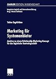 Marketing für Systemanbieter: Ansätze zu Einem Relationship Marketing-Konzept für das Logistische Kontraktgeschäft (Integrierte Logistik und Unternehmensführung)