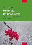 Für immer traumatisiert? Leben nach sexuellem Missb