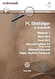 PC Einsteiger in Großschrift Win7, Word 13, Excel 13, IE 9.0, MS live.com, Skype, Skydrive, Facebook (das große redmond's Anwendertraining)