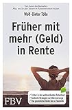 Früher mit mehr (Geld) in Rente: Früher in den wohlverdienten Ruhestand. Konkrete Strategien zur Altersvorsorge. Von der gesetzlichen Rentenversicherung bis zur Flex