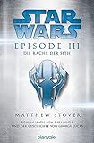 Star Wars™ - Episode III - Die Rache der Sith: Roman nach dem Drehbuch und der Geschichte von George Lucas (Filmbücher, Band 3)