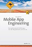Mobile App Engineering: Eine systematische Einführung – von den Requirements zum Go L