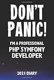 Don't Panic! I'm A Professional PHP Symfony Developer - 2021 Diary: Customized Work Planner Gift For A Busy PHP Symfony Develop