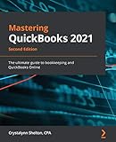 Mastering QuickBooks 2021: The ultimate guide to bookkeeping and QuickBooks Online, 2nd E