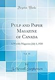 Pulp and Paper Magazine of Canada, Vol. 18: A Weekly Magazine; July 1, 1920 (Classic Reprint)