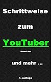 Schrittweise zum YouTuber: Eine Schritt für Schritt Anleitung