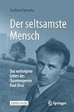 Der seltsamste Mensch: Das verborgene Leben des Quantengenies Paul D