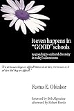 It Even Happens in 'Good' Schools: Responding to Cultural Diversity in Today's Classrooms: Responding to Cultural Diversity in Today′s C