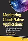 Monitoring Cloud-Native Applications: Lead Agile Operations Confidently Using Open Source Softw