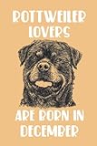 Rottweiler Lovers Are Born In December Edt 12: Birthday Gift for Rottweiler Lover, Rottweiler Lovers Gifts, Cute Rottweiler Notebook - 120 Pag