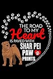 The Road To My Heart Is Paved With Shar Pei Paw Prints: Shar Pei Notebook Journal 6x9 Personalized Customized Gift For Shar Pei Dog Breed S