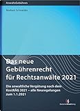 Das neue Gebührenrecht für Rechtsanwälte 2021: Die anwaltliche Vergütung nach dem KostRÄG 2021 – alle Neuregelungen zum 1.1.2021 (Anwaltsgebühren)