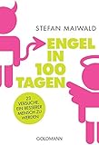 Engel in 100 Tagen: 23 Versuche, ein besserer Mensch zu w