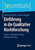 Einführung in die Qualitative Marktforschung: Design – Datengewinnung – Datenauswertung (essentials)