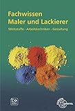 Fachwissen Maler und Lackierer: Werkstoffe - Arbeitstechniken - Gestaltung