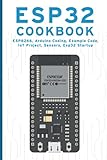 ESP32 COOKBOOK: ESP8266, Arduino Coding, Example Code, IoT Project, Sensors, Esp32 Startup