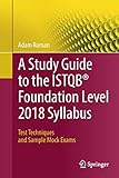 A Study Guide to the ISTQB® Foundation Level 2018 Syllabus: Test Techniques and Sample Mock Ex