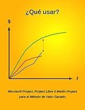 ¿Qué usar? Microsoft Project, Project Libre ó Merlin Project Para el Método de Valor Ganado (Spanish Edition)