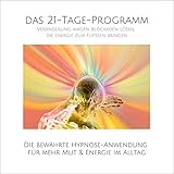 Veränderung wagen, Blockaden lösen, die Energie zum Fliessen bringen: Die bewährte Hypnose-Anwendung für mehr Mut & Energie im Alltag