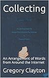Collecting: An Arrangement of Words from Around the Internet (English Edition)