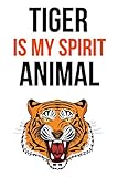 Tiger Is My Spirit Animal: Cute Journal / Notebook / Notepad / Diary, Gifts For Tiger Lovers (Lined, 6' x 9')