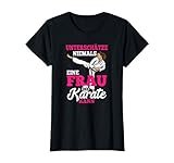 Damen Karate Unterschätze Niemals Eine Frau Die Karate Kann Karate T-S