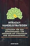 Intraday-Handelsstrategien: Börsenhandelsleitfaden für Anfänger mit Strategien und Geldmanag