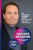Unicorn Branding: Create your personal Star Brand. Die Leadership Branding Formel für Manager und Hig
