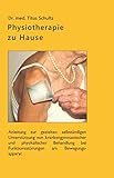 Physiotherapie zu Hause: Anleitung zur gezielten selbständigen Unterstützung von krankengymnastischer und physikalischer Behandlung bei Funktionsstörungen am Bewegungsapp