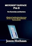 MICROSOFT SURFACE Pro 8 For Dummies and Seniors : A Beginner’s guide to learn how to use the new 2021 2-in-1 Microsoft Surface Pro 8 on the Go (English Edition)