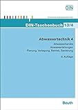 Abwassertechnik 4: Abwasserkanäle, Abwasserleitungen Planung, Verlegung, Betrieb, Sanierung (DIN-Taschenbuch)