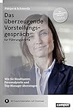 Das überzeugende Vorstellungsgespräch für Führungskräfte: Wie Sie Headhunter, Personalprofis und Top-Manager überzeug