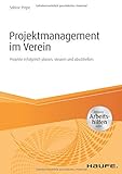 Projektmanagement im Verein - inkl. Arbeitshilfen online: Projekte erfolgreich planen, steuern und abschließen (Haufe Fachbuch)