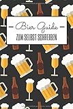 Bier Guide zum selbst Schreiben: Bier-Geschenk für Biertrinker und Bierliebhaber zu Geburtstag oder Weihnachten - Lustiges Geschenk für jemanden mit Bierb