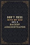 Backup Administrator Notebook Planner - Don't Mess With My Dad He's A Backup Administrator Job Title Working Cover Checklist Journal: A5, 5.24 x 22.86 ... Business, Over 110 Pages, Work List, 6x9