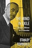 The Mind in Exile: Thomas Mann in Princeton (English Edition)