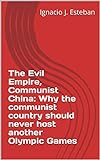The Evil Empire, Communist China: Why the communist country should never host another Olympic Games (English Edition)
