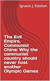 The Evil Empire, Communist China: Why the communist country should never host another Olympic Games (English Edition)