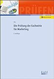 Die Prüfung der Fachwirte für Marketing, m. 1 Beilage: Mit Online-Zugang (Prüfungsbücher für Fachwirte und Fachkaufleute)