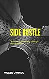 SIDE HUSTLE : how to make money through the internet (English Edition)