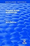 Canadian-Based Multinationals (Routledge Revivals: The Investment Canada Research Series Book 4) (English Edition)