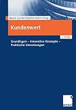 Kundenwert: Grundlagen - Innovative Konzepte - Praktische Umsetzung