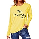 Eogrokerr Sweatshirts für Frauen, einfacher Rundhalsausschnitt, bedruckt, lockeres Langarm-Top, Damen, Yes I'm Still Freezing, bedruckter Pullover, gelb, 48